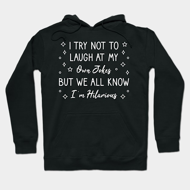 I Try Not To Laugh At My Own Jokes But We All Know I'm Hilarious Hoodie by FOZClothing